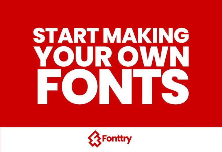 Start making your own fonts