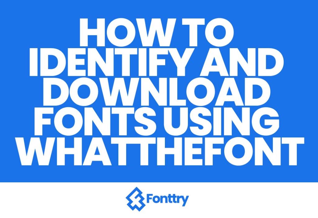 How to Identify and Download Fonts Using WhatTheFont